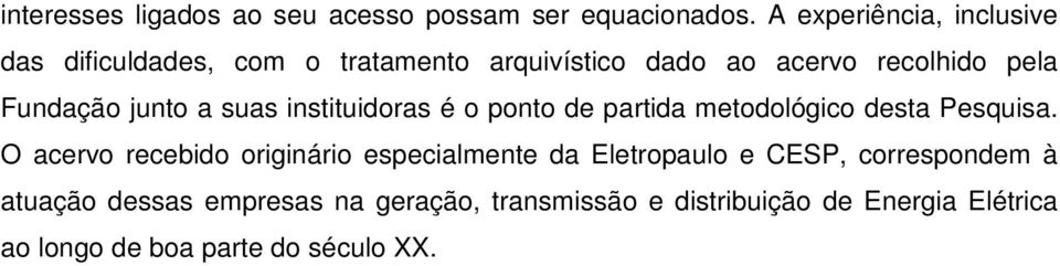 junto a suas instituidoras é o ponto de partida metodológico desta Pesquisa.