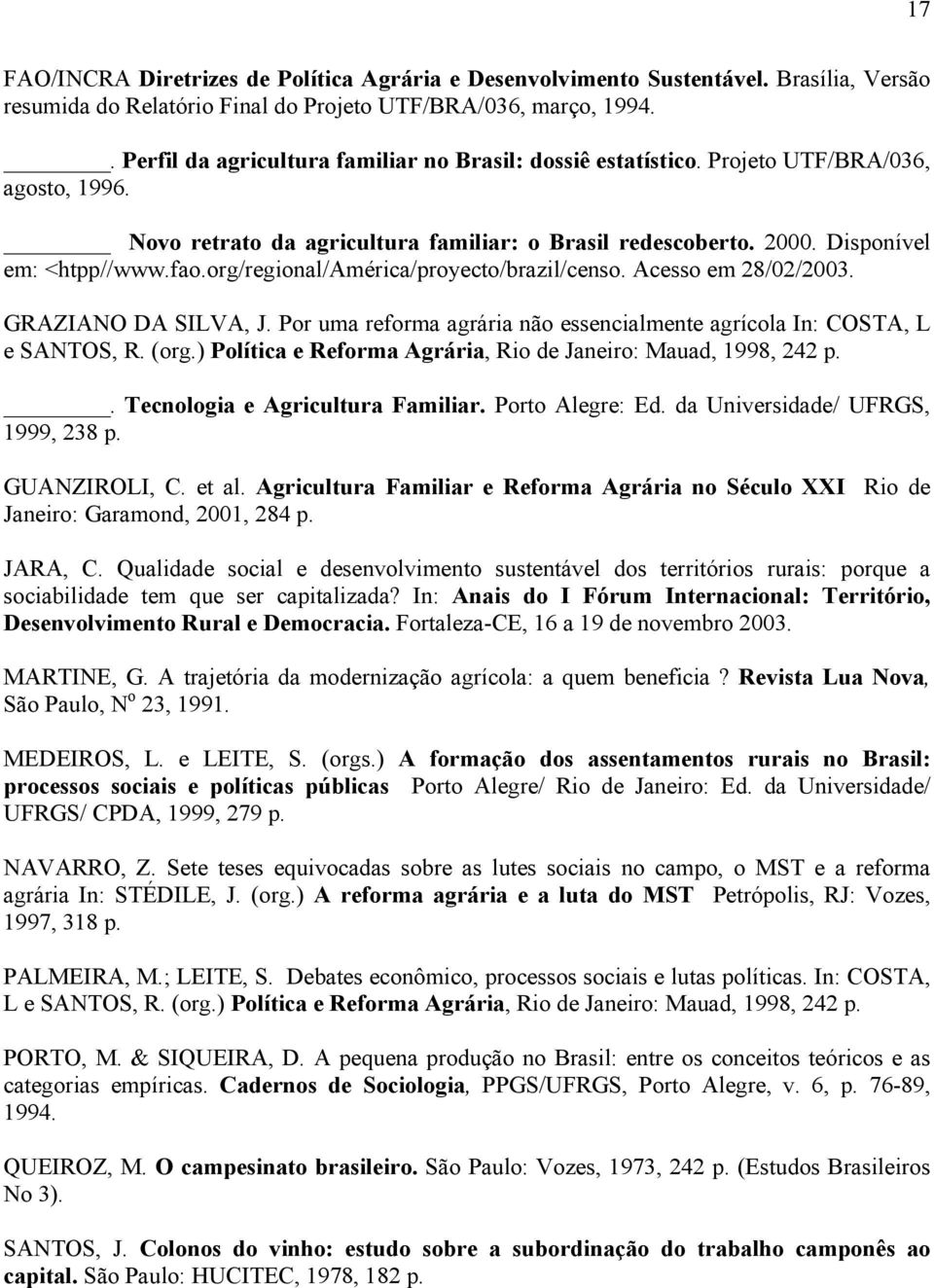 org/regional/américa/proyecto/brazil/censo. Acesso em 28/02/2003. GRAZIANO DA SILVA, J. Por uma reforma agrária não essencialmente agrícola In: COSTA, L e SANTOS, R. (org.