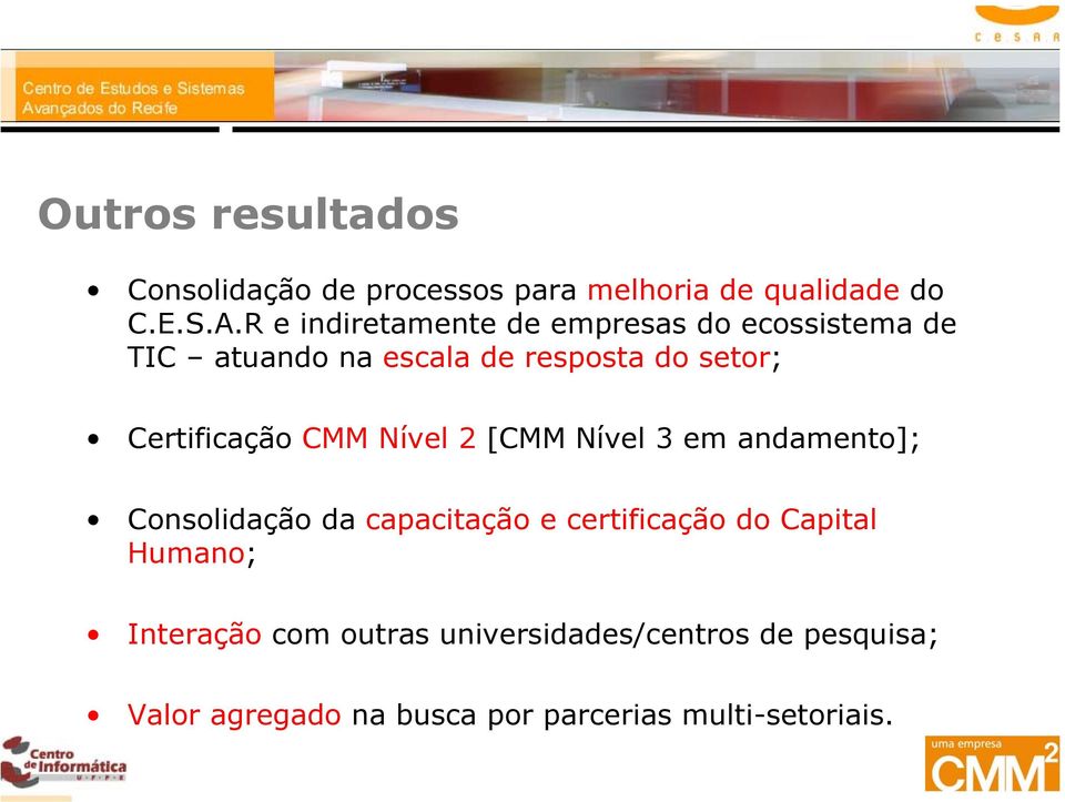 Certificação CMM Nível 2 [CMM Nível 3 em andamento]; Consolidação da capacitação e certificação do