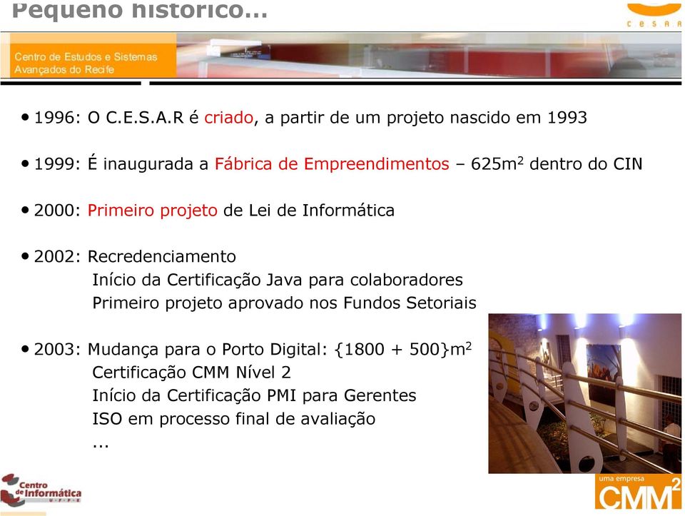 CIN 2000: Primeiro projeto de Lei de Informática 2002: Recredenciamento Início da Certificação Java para