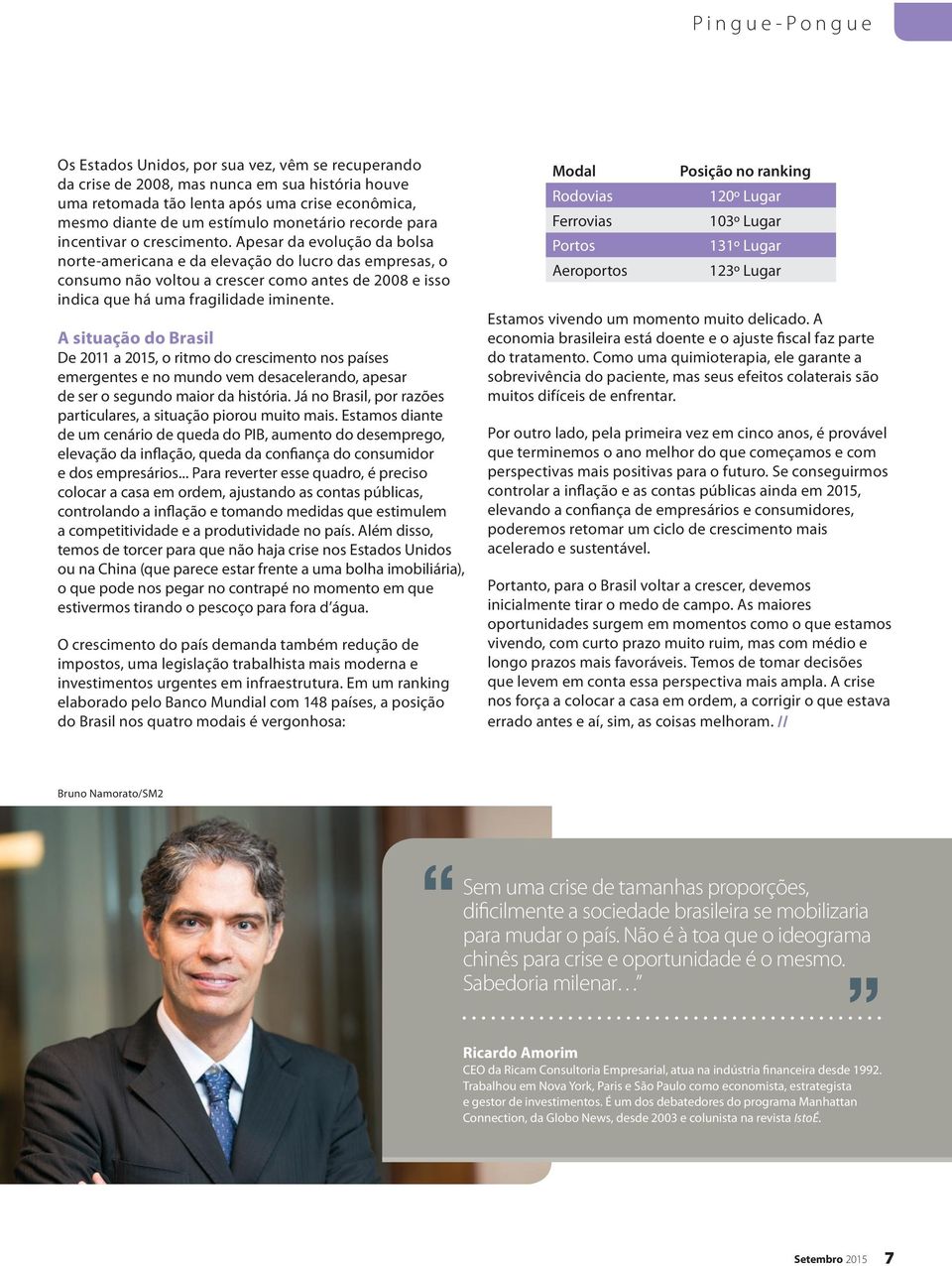 Apesar da evolução da bolsa norte-americana e da elevação do lucro das empresas, o consumo não voltou a crescer como antes de 2008 e isso indica que há uma fragilidade iminente.