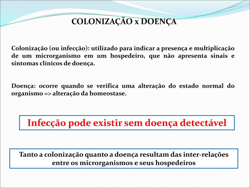 Doença: ocorre quando se verifica uma alteração do estado normal do organismo => alteração da homeostase.