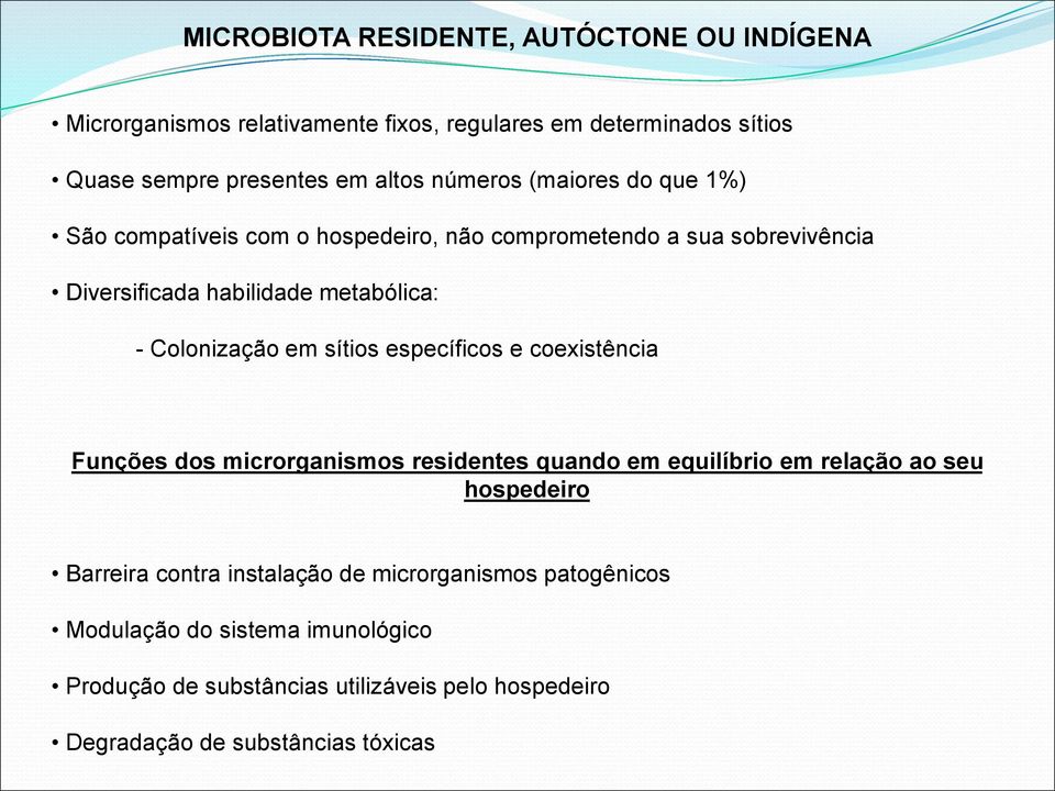 Colonização em sítios específicos e coexistência Funções dos microrganismos residentes quando em equilíbrio em relação ao seu hospedeiro Barreira