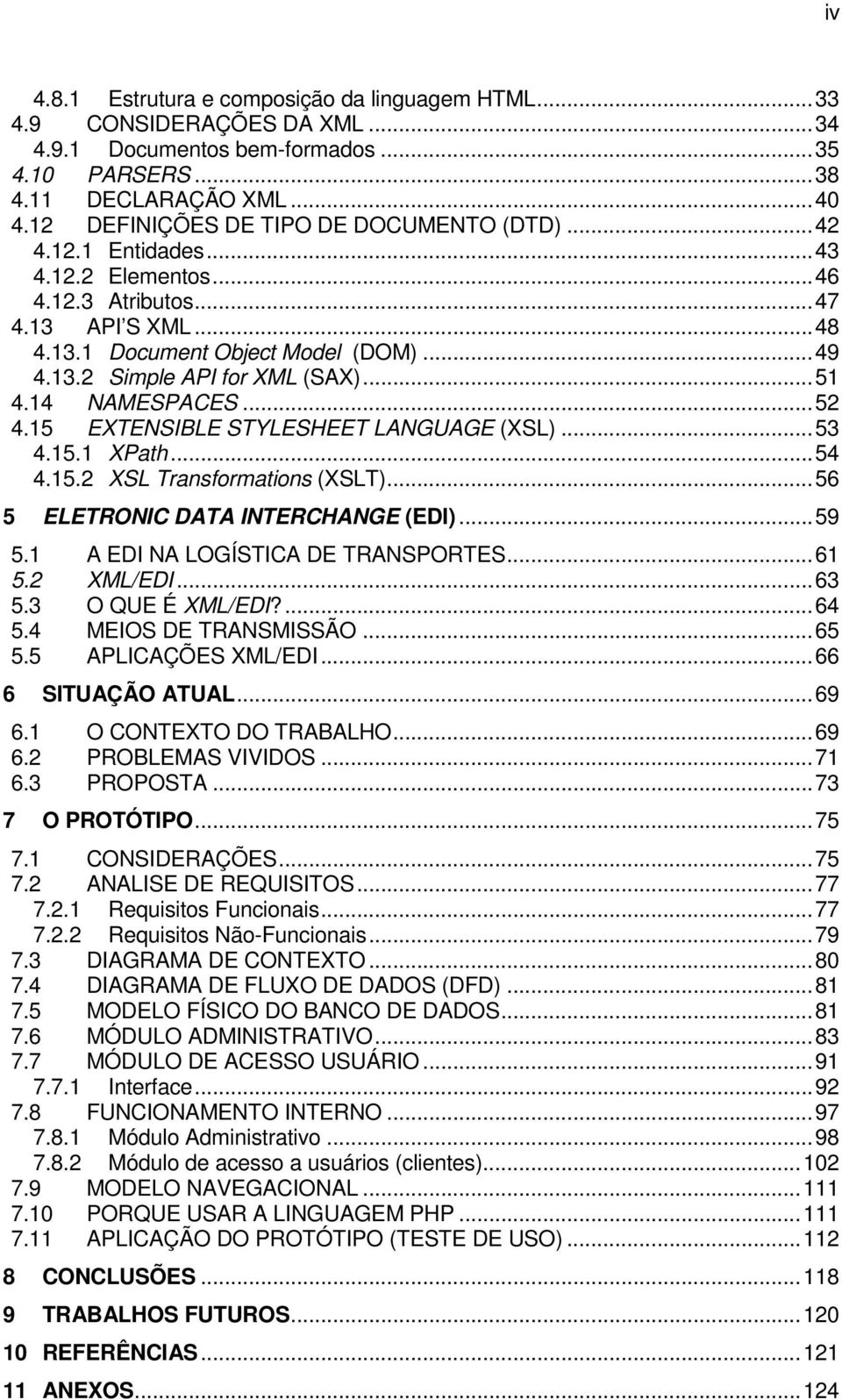 ..51 4.14 NAMESPACES...52 4.15 EXTENSIBLE STYLESHEET LANGUAGE (XSL)...53 4.15.1 XPath...54 4.15.2 XSL Transformations (XSLT)...56 5 ELETRONIC DATA INTERCHANGE (EDI)...59 5.