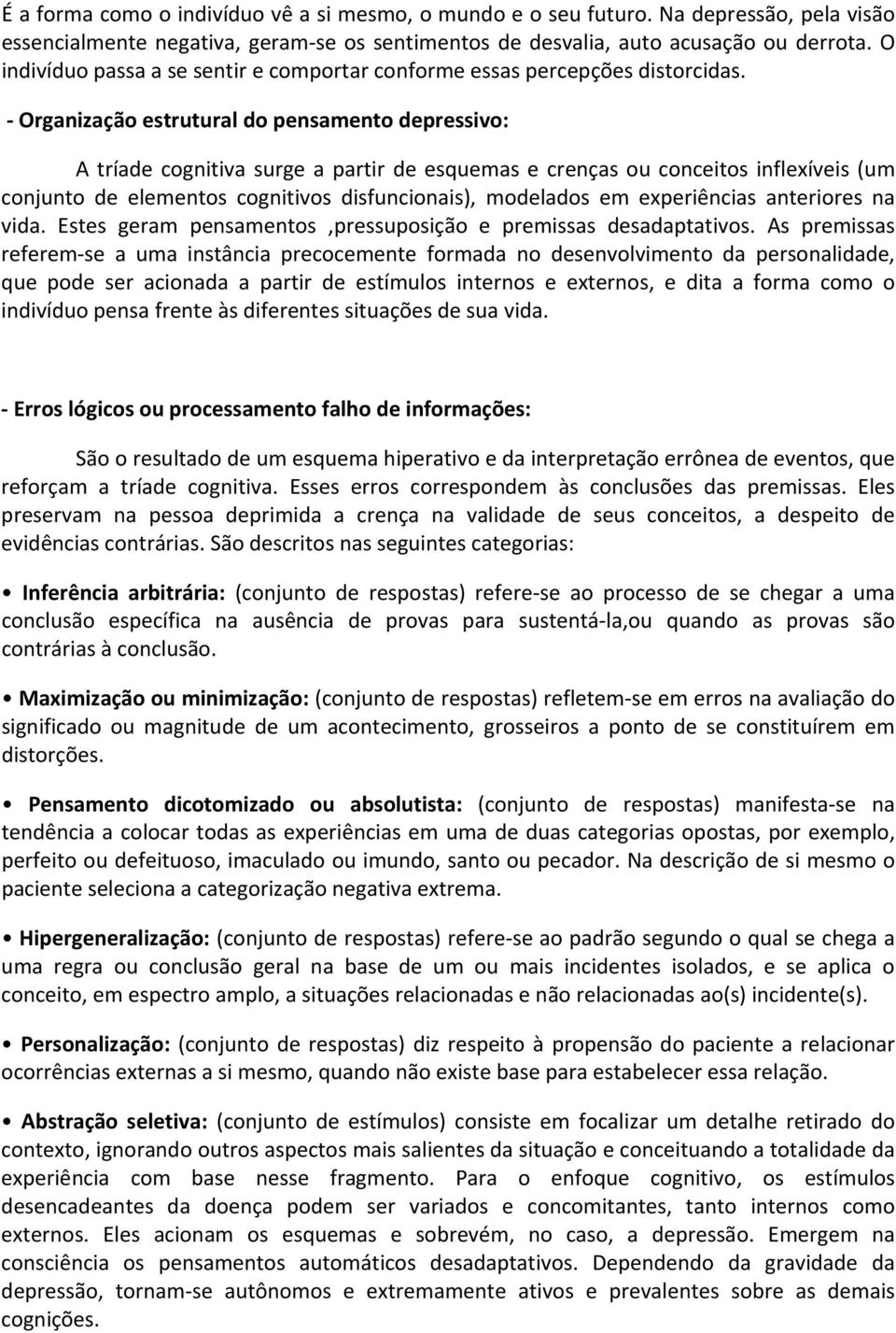 - Organização estrutural do pensamento depressivo: A tríade cognitiva surge a partir de esquemas e crenças ou conceitos inflexíveis (um conjunto de elementos cognitivos disfuncionais), modelados em