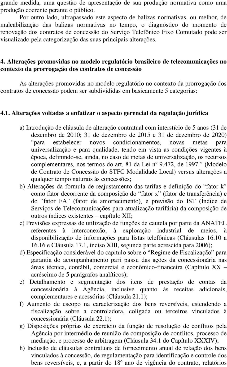 Serviço Telefônico Fixo Comutado pode ser visualizado pela categorização das suas principais alterações. 4.