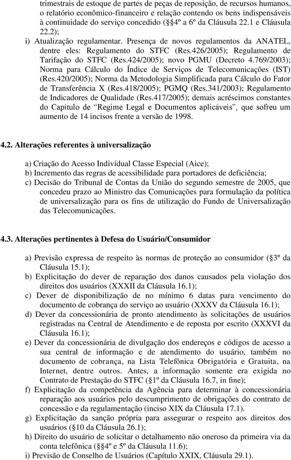 424/2005); novo PGMU (Decreto 4.769/2003); Norma para Cálculo do Índice de Serviços de Telecomunicações (IST) (Res.