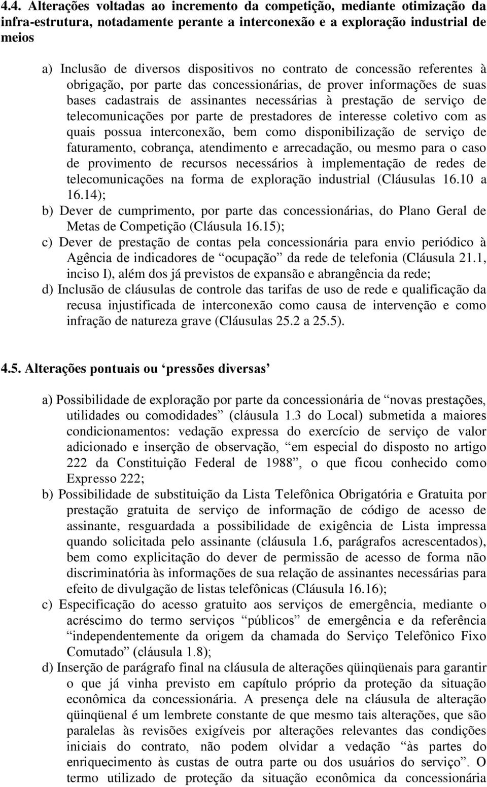 telecomunicações por parte de prestadores de interesse coletivo com as quais possua interconexão, bem como disponibilização de serviço de faturamento, cobrança, atendimento e arrecadação, ou mesmo