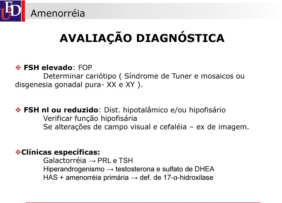 hipotalâmico e/ou hipofisário Verificar função hipofisária Se alterações de campo visual e