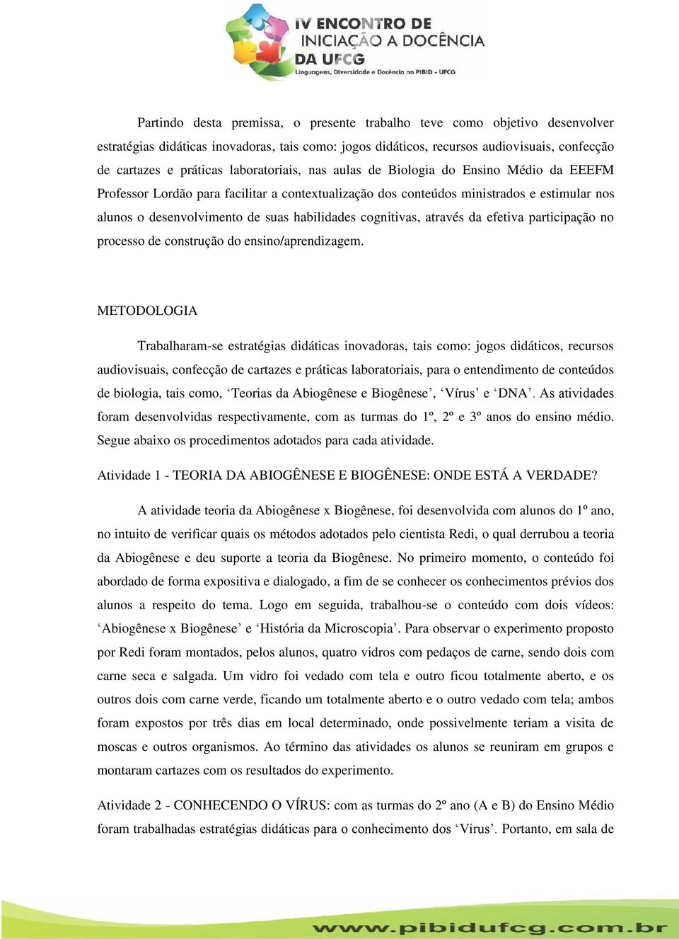 cognitivas, através da efetiva participação no processo de construção do ensino/aprendizagem.