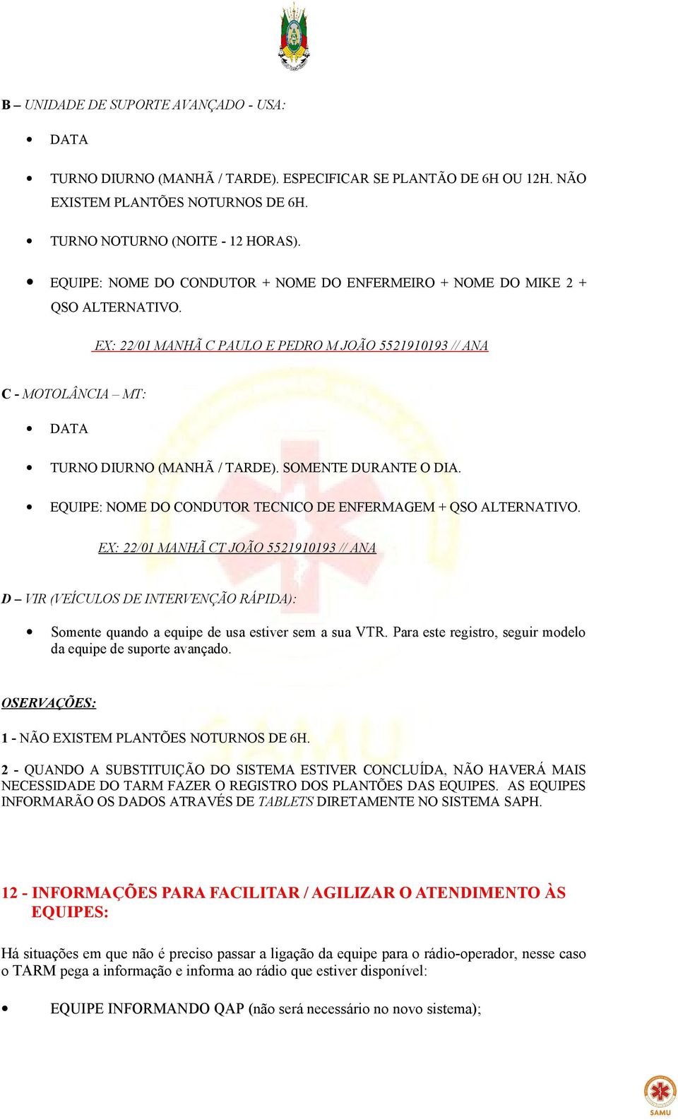 SOMENTE DURANTE O DIA. EQUIPE: NOME DO CONDUTOR TECNICO DE ENFERMAGEM + QSO ALTERNATIVO.