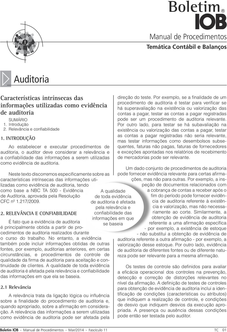 Neste texto discorremos especificamente sobre as características intrínsecas das informações utilizadas como evidência de auditoria, tendo como base a NBC TA 500 - Evidência de Auditoria, aprovada