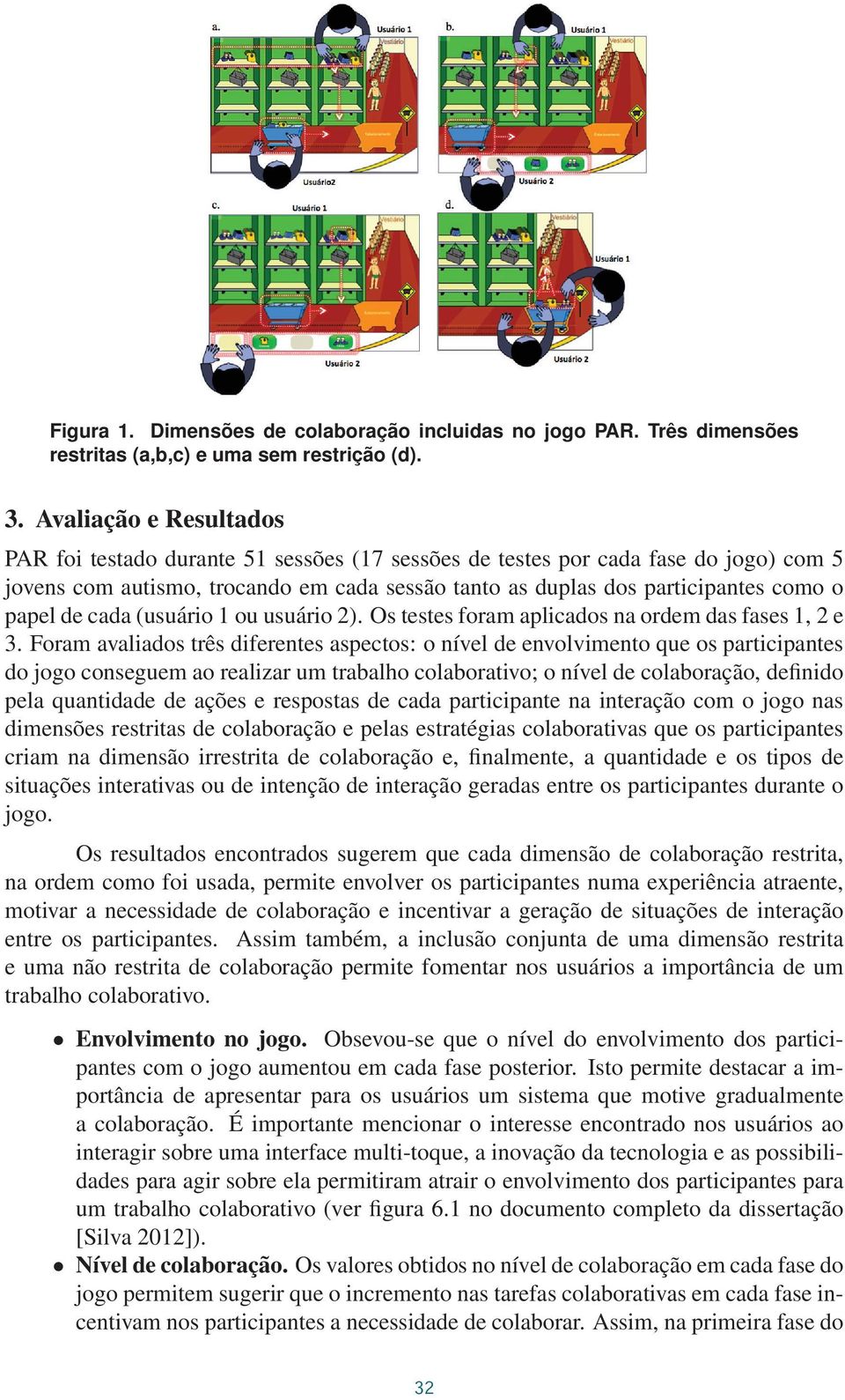 de cada (usuário 1 ou usuário 2). Os testes foram aplicados na ordem das fases 1, 2 e 3.