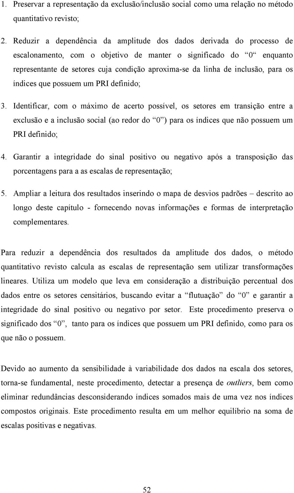 inclusão, para os índices que possuem um PRI definido; 3.