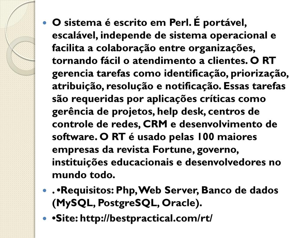 O RT gerencia tarefas como identificação, priorização, atribuição, resolução e notificação.