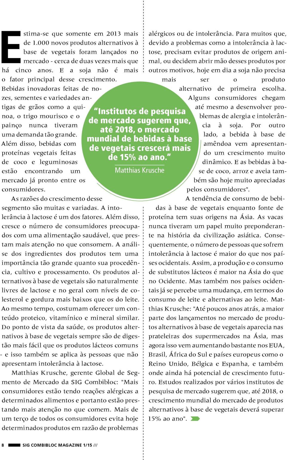 Bebidas inovadoras feitas de nozes, sementes e variedades antigas de grãos como a quinoa, o trigo mourisco e o painço nunca tiveram uma demanda tão grande.