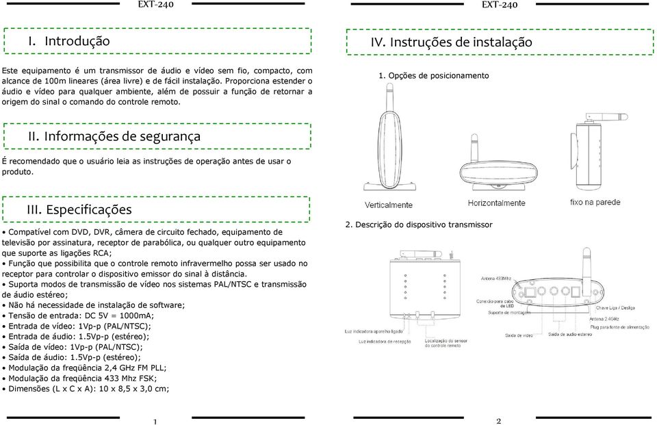 Informações de segurança É recomendado que o usuário leia as instruções de operação antes de usar o produto. III.