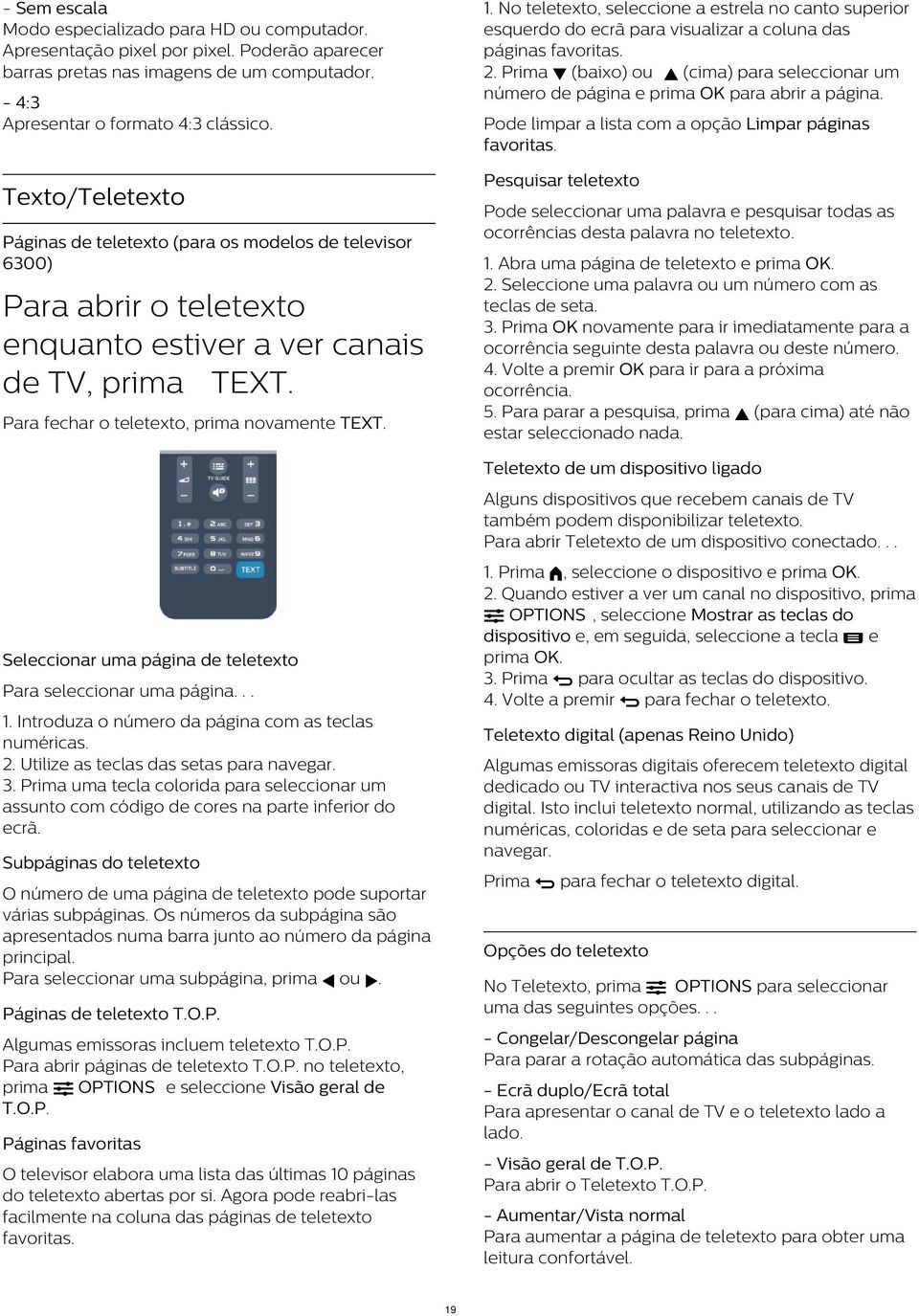 Seleccionar uma página de teletexto Para seleccionar uma página... 1. Introduza o número da página com as teclas numéricas. 2. Utilize as teclas das setas para navegar. 3.