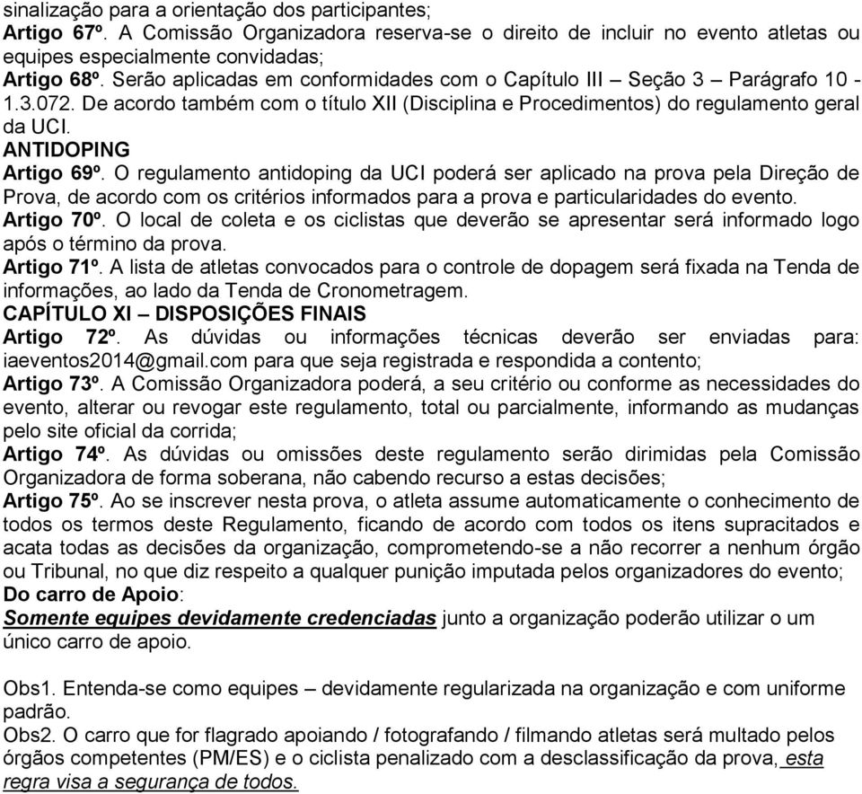 O regulamento antidoping da UCI poderá ser aplicado na prova pela Direção de Prova, de acordo com os critérios informados para a prova e particularidades do evento. Artigo 70º.