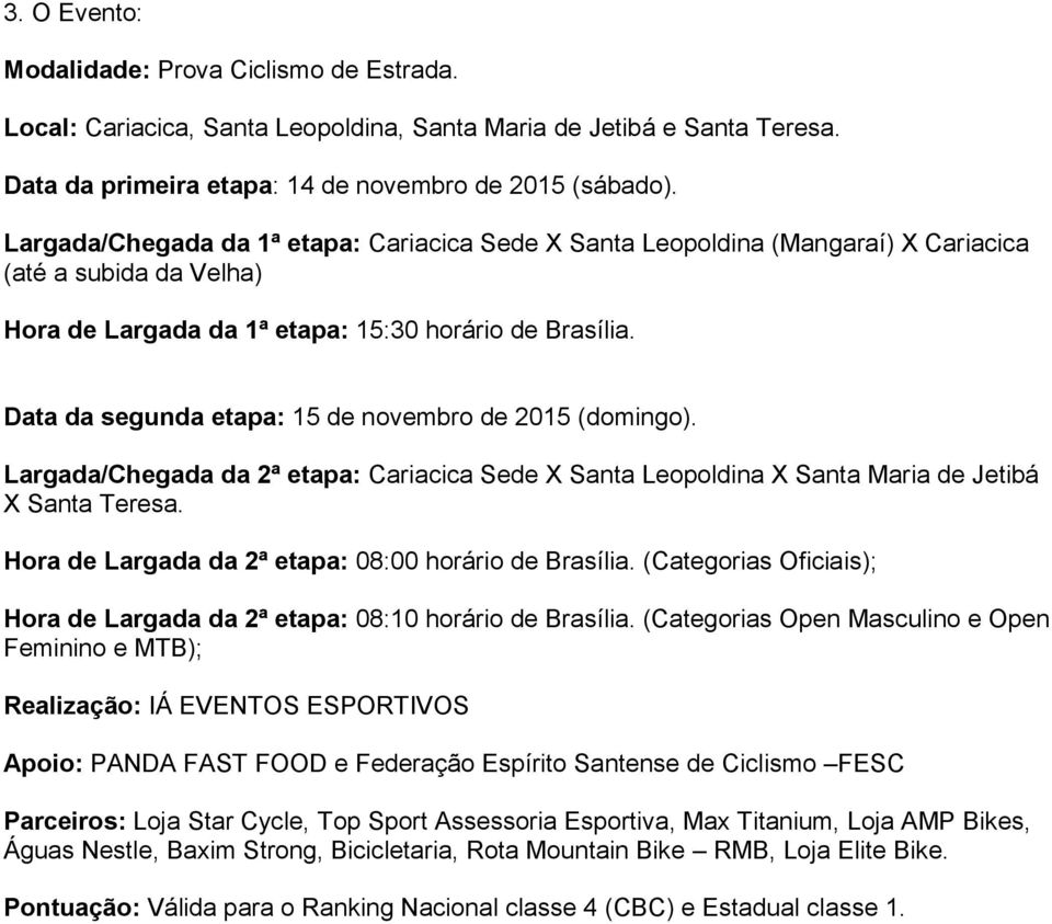 Data da segunda etapa: 15 de novembro de 2015 (domingo). Largada/Chegada da 2ª etapa: Cariacica Sede X Santa Leopoldina X Santa Maria de Jetibá X Santa Teresa.