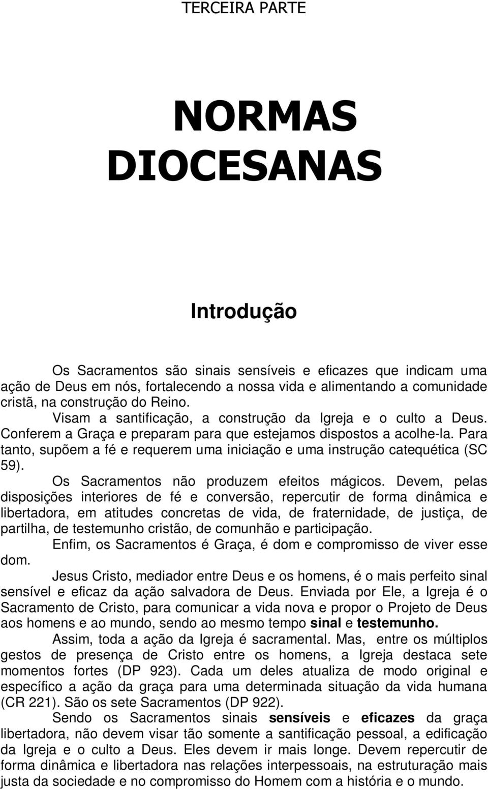 Para tanto, supõem a fé e requerem uma iniciação e uma instrução catequética (SC 59). Os Sacramentos não produzem efeitos mágicos.