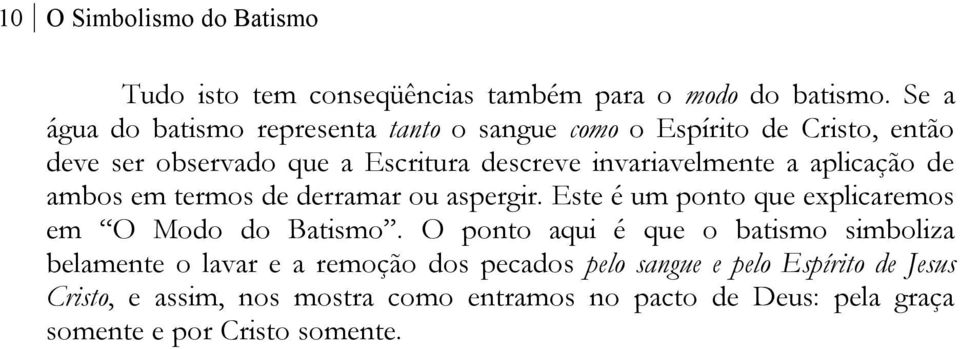 invariavelmente a aplicação de ambos em termos de derramar ou aspergir. Este é um ponto que explicaremos em O Modo do Batismo.