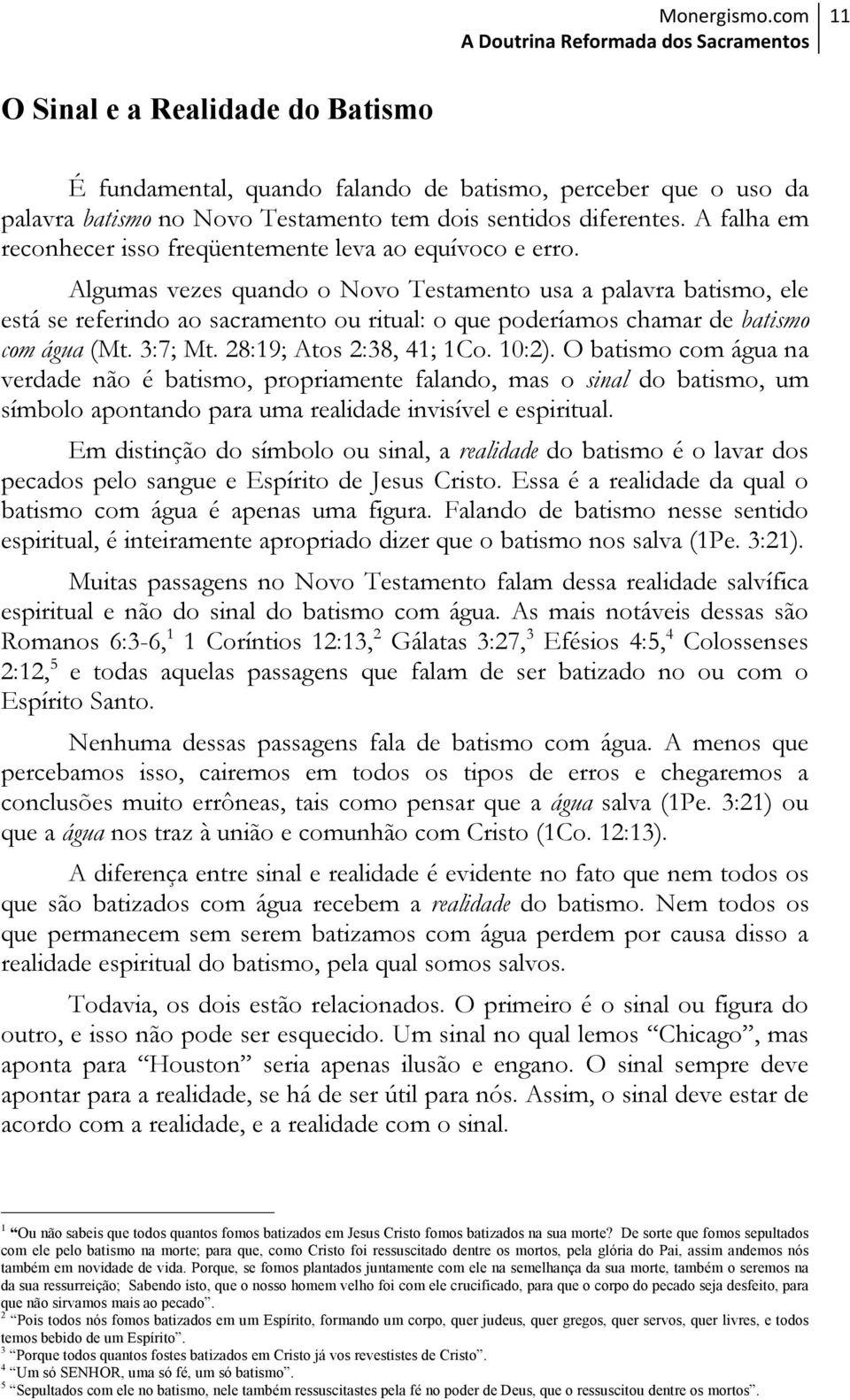 diferentes. A falha em reconhecer isso freqüentemente leva ao equívoco e erro.