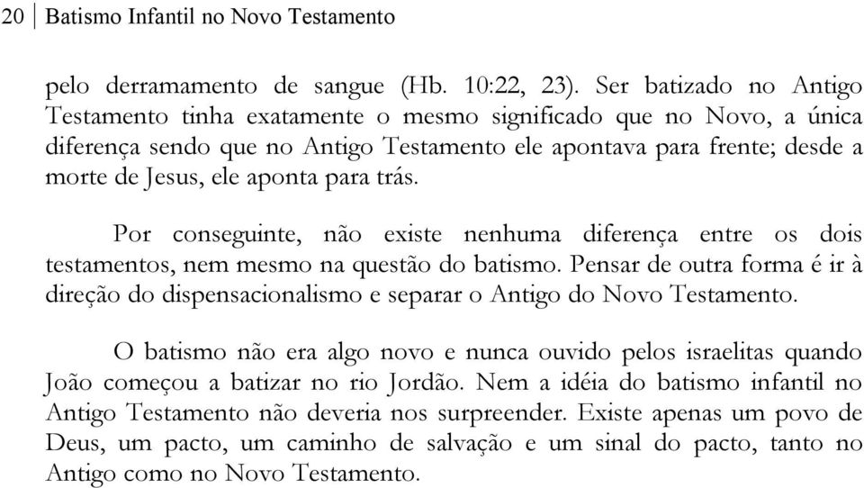 trás. Por conseguinte, não existe nenhuma diferença entre os dois testamentos, nem mesmo na questão do batismo.