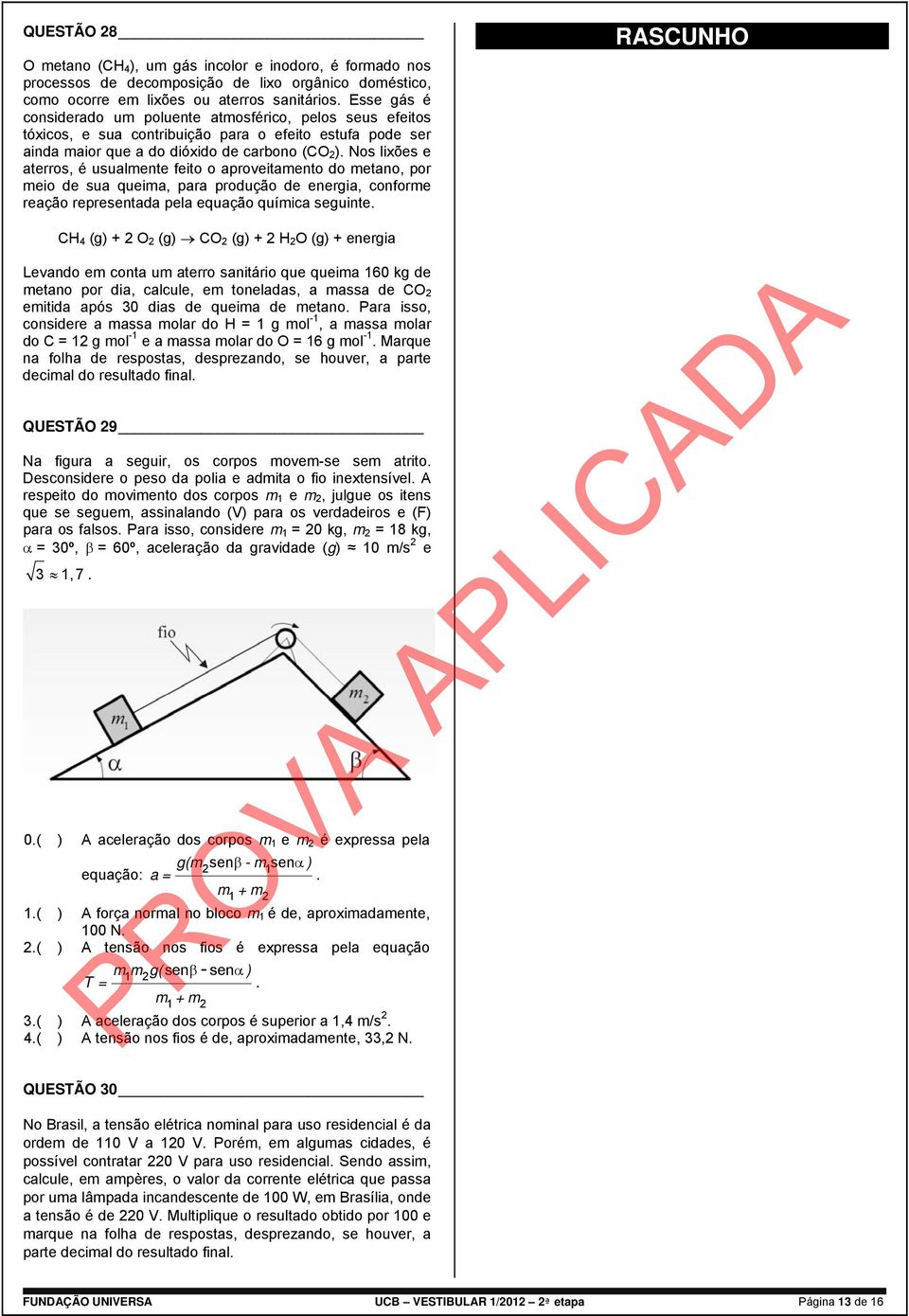 Nos lixões e aterros, é usualmente feito o aproveitamento do metano, por meio de sua queima, para produção de energia, conforme reação representada pela equação química seguinte.