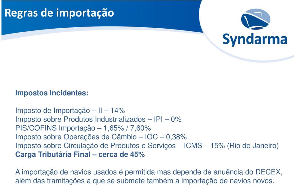 Produtos e Serviços ICMS 15% (Rio de Janeiro) Carga Tributária Final cerca de 45% A importação de navios usados é