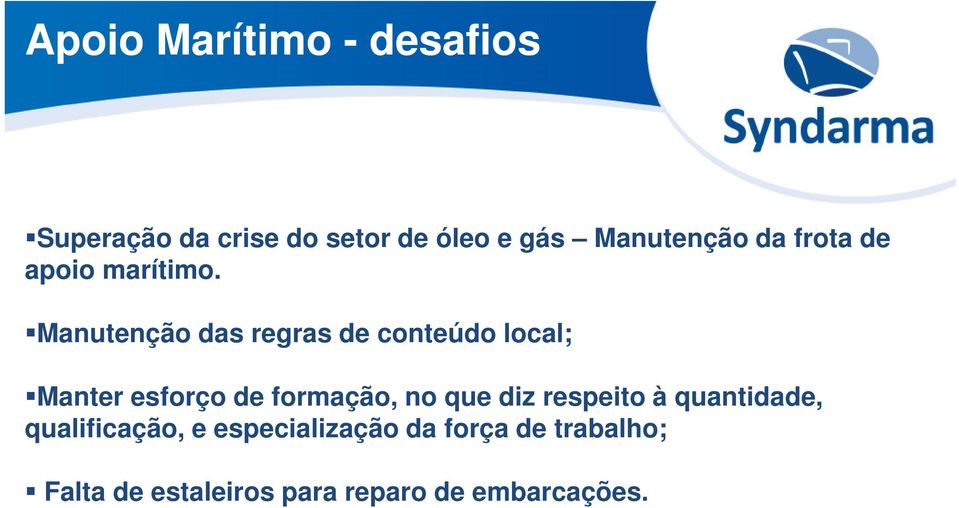 Manutenção das regras de conteúdo local; Manter esforço de formação, no que