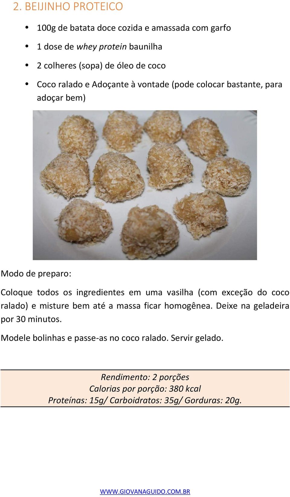 vasilha (com exceção do coco ralado) e misture bem até a massa ficar homogênea. Deixe na geladeira por 30 minutos.