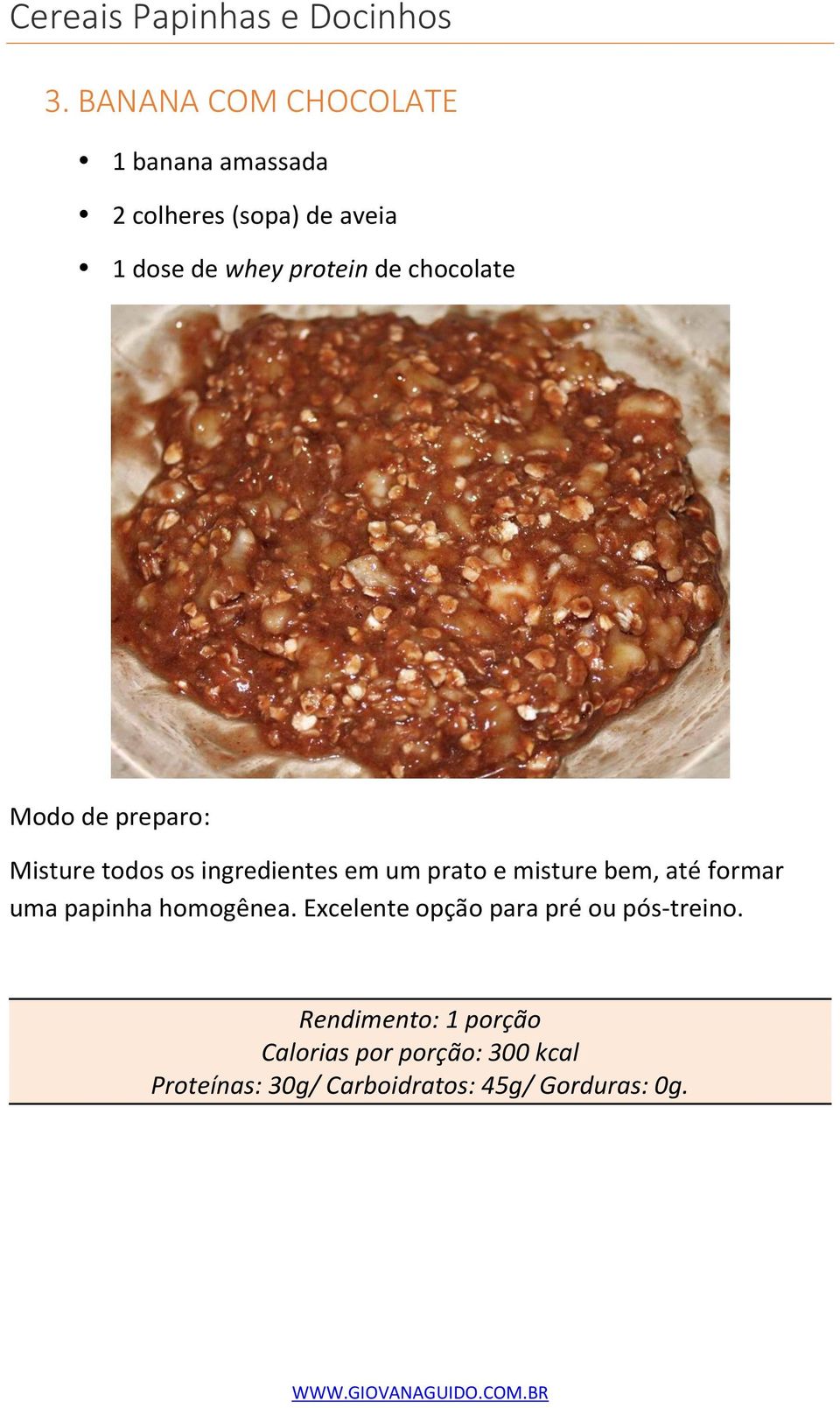 chocolate Modo de preparo: Misture todos os ingredientes em um prato e misture bem, até formar