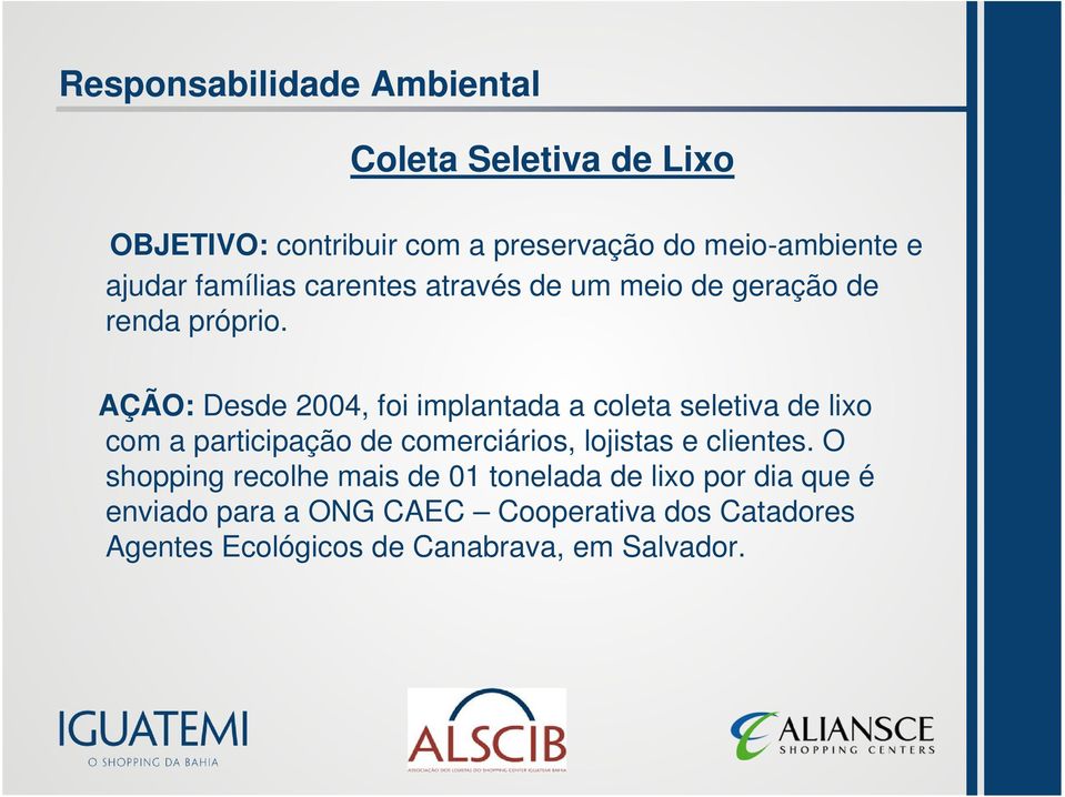 AÇÃO: Desde 2004, foi implantada a coleta seletiva de lixo com a participação de comerciários, lojistas e