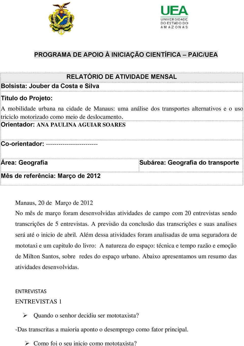 Orientador: ANA PAULINA AGUIAR SOARES Co-orientador: ------------------------- Área: Geografia Subárea: Geografia do transporte Mês de referência: Março de 2012 Manaus, 20 de Março de 2012 No mês de