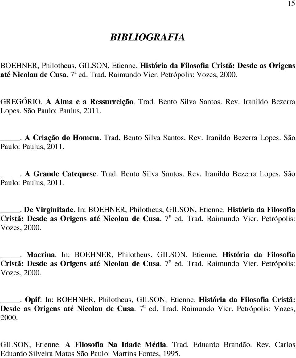 Trad. Bento Silva Santos. Rev. Iranildo Bezerra Lopes. São Paulo: Paulus, 2011.. De Virginitade. In: BOEHNER, Philotheus, GILSON, Etienne.