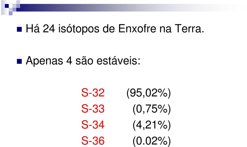 Apenas 4 são estáveis: S-32