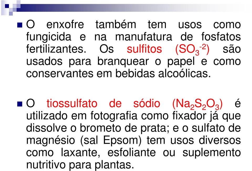 O tiossulfato de sódio (Na 2 S 2 O 3 ) é utilizado em fotografia como fixador já que dissolve o brometo