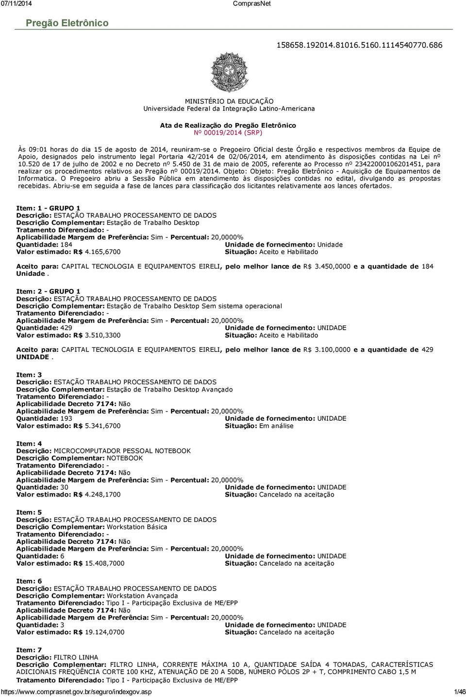 Pregoeiro Oficial deste Órgão e respectivos membros da Equipe de Apoio, designados pelo instrumento legal Portaria 42/2014 de 02/06/2014, em atendimento às disposições contidas na Lei nº 10.