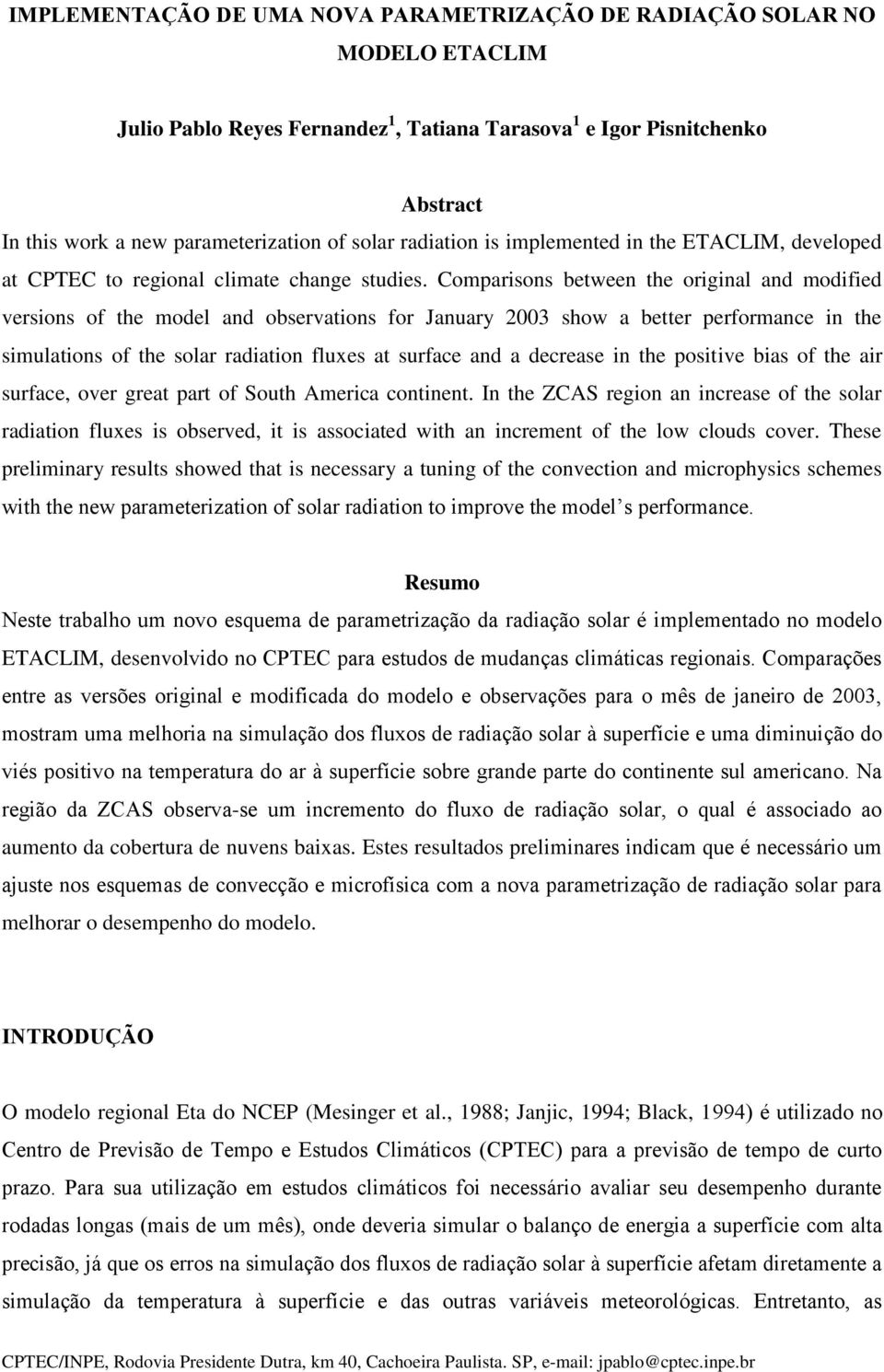 Comparisons between the original and modified versions of the model and observations for January 2003 show a better performance in the simulations of the solar radiation fluxes at surface and a