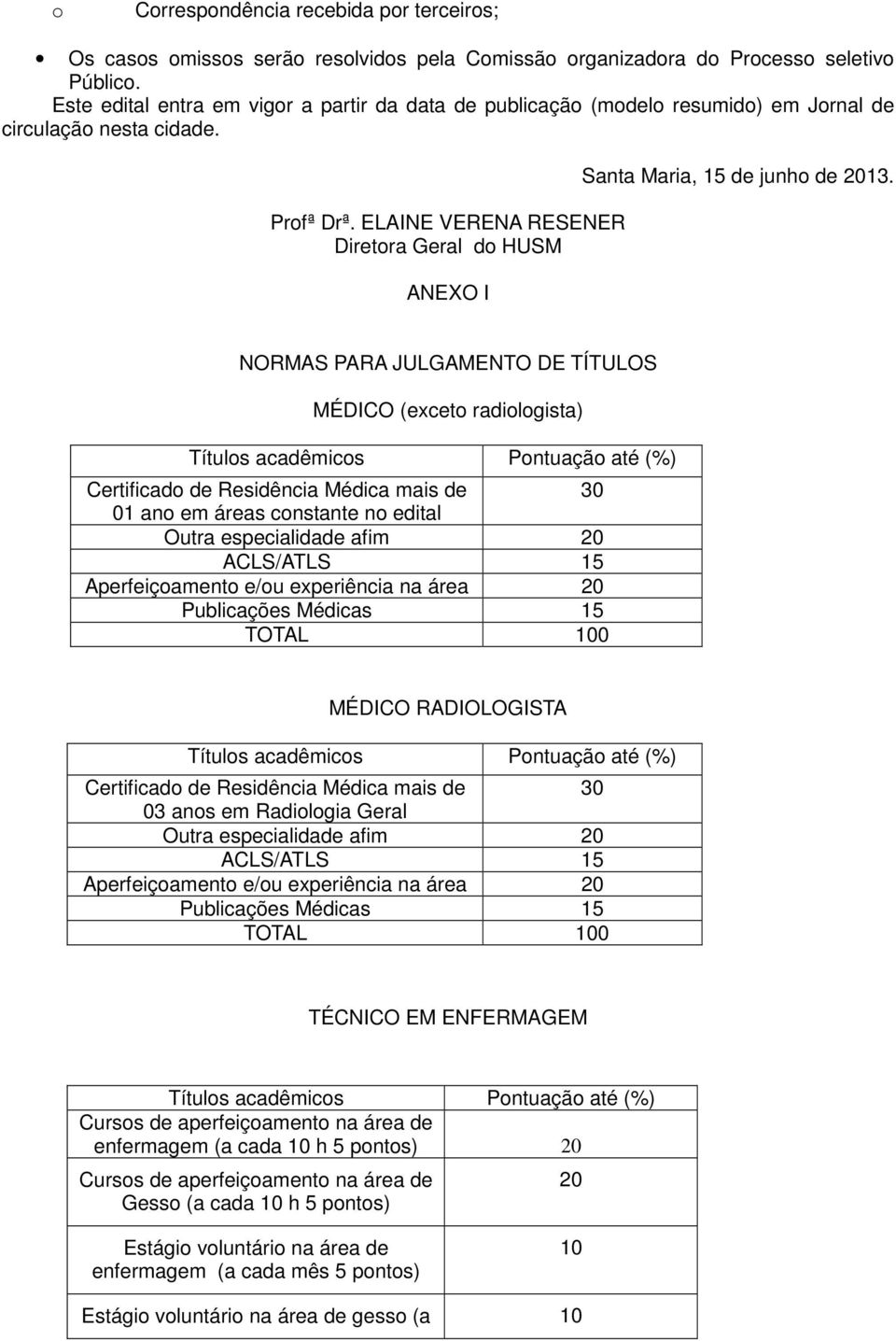 ELAINE VERENA RESENER Diretora Geral do HUSM ANEXO I Santa Maria, 15 de junho de 13.
