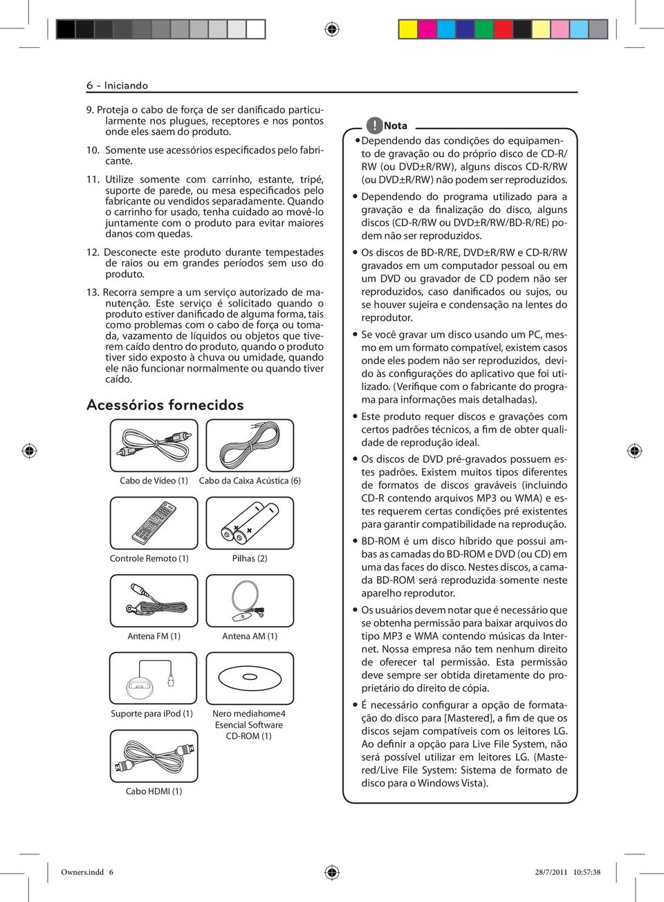 Quando o carrinho for usado, tenha cuidado ao movê-lo juntamente com o produto para evitar maiores danos com quedas. 12.