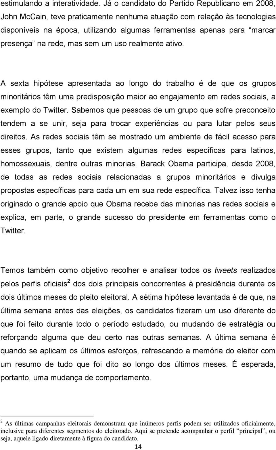 presença na rede, mas sem um uso realmente ativo.