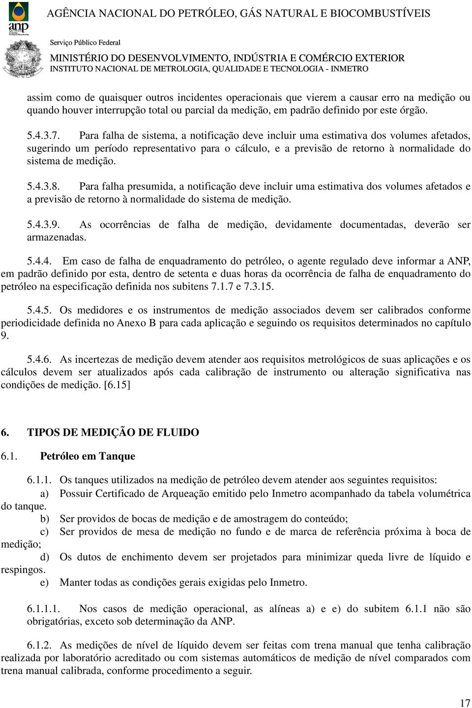 5.4.3.8. Para falha presumida, a notificação deve incluir uma estimativa dos volumes afetados e a previsão de retorno à normalidade do sistema de medição. 5.4.3.9.