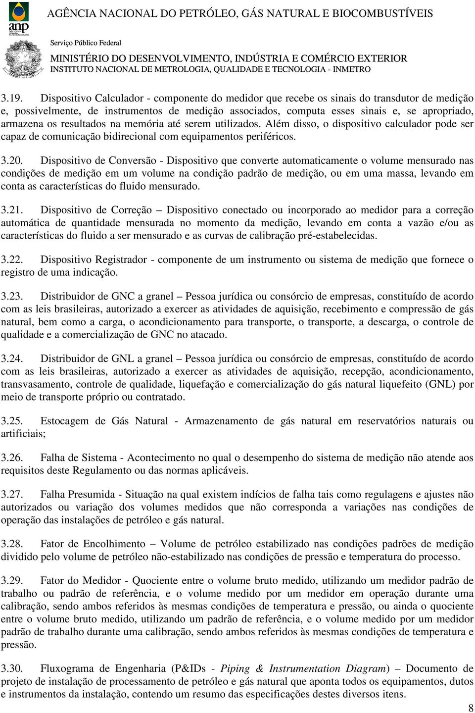 Dispositivo de Conversão - Dispositivo que converte automaticamente o volume mensurado nas condições de medição em um volume na condição padrão de medição, ou em uma massa, levando em conta as