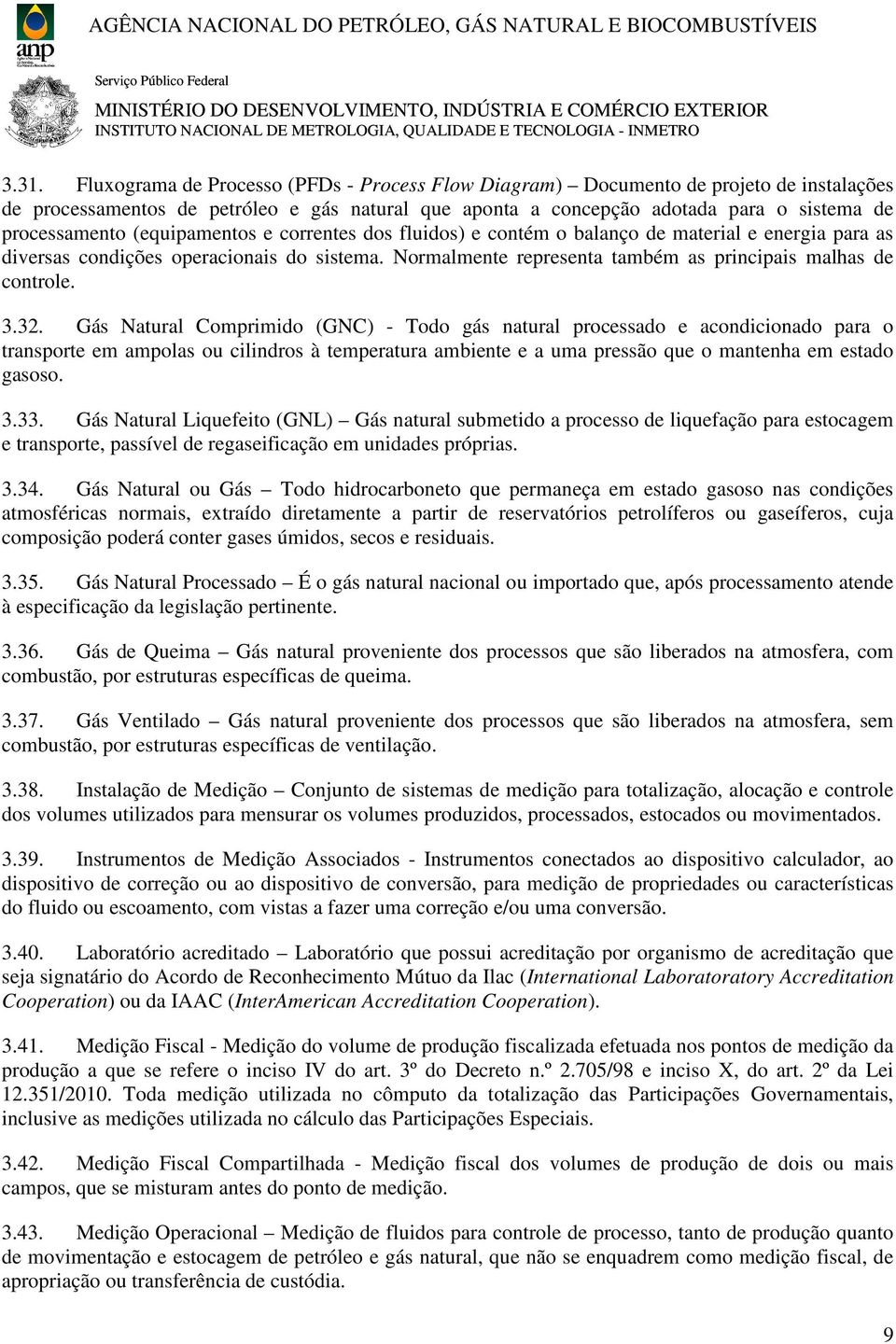 Normalmente representa também as principais malhas de controle. 3.32.