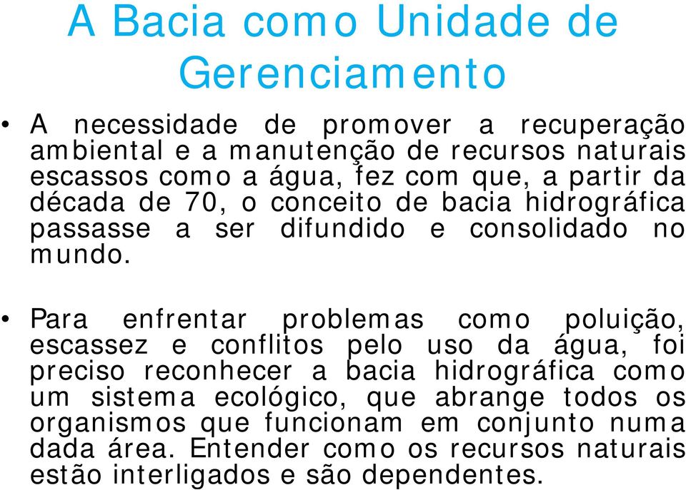 Para enfrentar problemas como poluição, escassez e conflitos pelo uso da água, foi preciso reconhecer a bacia hidrográfica como um sistema