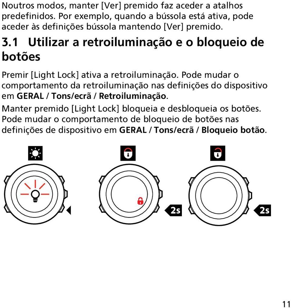 1 Utilizar a retroiluminação e o bloqueio de botões Premir [Light Lock] ativa a retroiluminação.