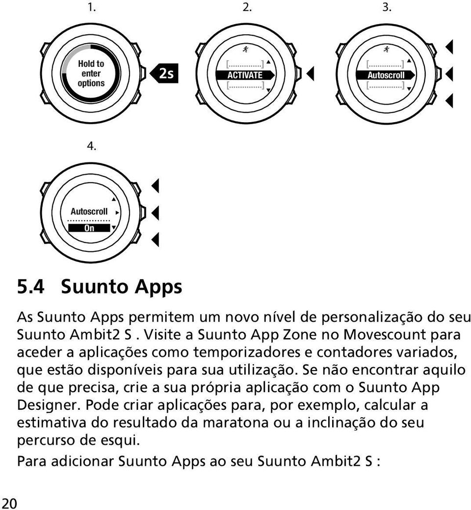 Visite a Suunto App Zone no Movescount para aceder a aplicações como temporizadores e contadores variados, que estão disponíveis para sua utilização.