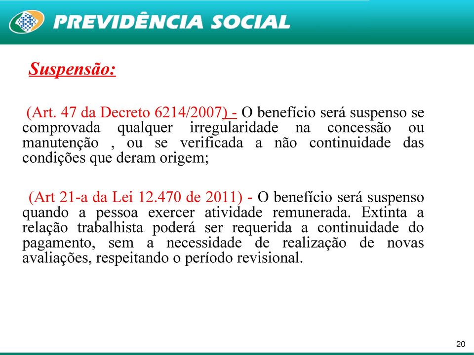 ou se verificada a não continuidade das condições que deram origem; (Art 21-a da Lei 12.